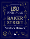150 ENIGMAS DE BAKER STREET