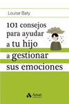 101 CONSEJOS PARA AYUDAR A TU HIJO A GESTIONAR SUS EMOCIONES