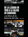 DE LA LLEGADA EN TREN A LA SALIDA EN CARAVANA: 126 HITOS DE LA HISTORIA DEL CINE (1895-2021)
