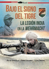 BAJO EL SIGNO DEL TIGRE. LA LEGION INDIA EN LA WEHRMACHT
