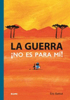 GUERRA, LA ¡NO ES PARA MI!