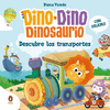 DINO-DINO DINOSAURIO. DESCUBRE LOS TRANSPORTES