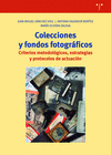 COLECCIONES Y FONDOS FOTOGRÁFICOS: CRITERIOS METODOLÓGICOS, ESTRATEGIAS Y PROTOCOLOS DE ACTUACIÓN