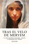 TRAS EL VELO DE MERYEM.  LA VIDA SECRETA DE MARÍA... SEGÚN LA MEMORIA DEL TIEMPO