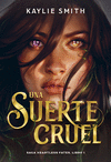 UNA SUERTE CRUEL. SAGA HEARTLESS FATES. LIBRO 1