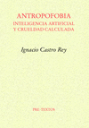 ANTROPOFOBIA. INTELIGENCIA ARTIFICIAL Y CRUELDAD CALCULADA