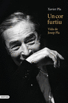 COR FURTIU, UN (VIDA DE JOSEP PLA)