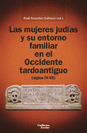 MUJERES JUDÍAS Y SU ENTORNO FAMILIAR EN EL OCCIDENTE TARDOANTIGUO, LAS (SIGLOS IV-VII)