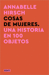 COSAS DE MUJERES (UNA HISTORIA EN 100 OBJETOS)