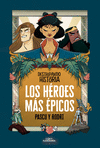 HÉROES MÁS ÉPICOS, LOS (DESTRIPANDO LA HISTORIA)