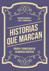 HISTORIAS QUE MARCAN (ORIGEN Y SIGNIFICADO DE 50 MARCAS GRÁFICAS)