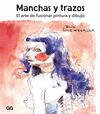 MANCHAS Y TRAZOS ( EL ARTE DE FUSIONAR PINTURA Y DIBUJO )