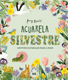 ACUARELA SILVESTRE. MOTIVOS NATURALES PASO A PASO