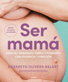 SER MAMA (GUIA DEL EMBARAZO, PARTO Y POSPARTO CON EVIDENCIA Y EMOCION)