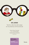 EN JUEGO (TEORIA Y TECNICA DEL JUEGO EN LA PRACTICA CLINICA ACTUAL)