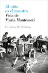 NIÑO ES EL MAESTRO, EL ( VIDA DE MARIA MONTESSORI )
