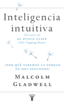 INTELIGENCIA INTUITIVA ( POR QUE SABEMOS LA VERDAD EN DOS SEGUNDOS )