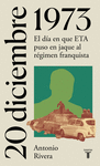 20 DE DICIEMBRE DE 1973. EL DIA QUE ETA PUSO EN JAQUE AL REGIMEN FRANQUISTA