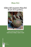 LIBRO DEL MAESTRO HAN FEI. EL ARTE DE LA POLITICA