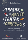 ¿TRATAR LA MENTE O TRATAR EL CEREBRO? HACIA UNA INTEGRACIÓN ENTRE PSICOTERAPIA Y PSICOFÁRMACOS