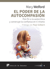 PODER DE LA AUTOCOMPASIÓN. PON FIN A LA AUTOCRÍTICA Y CONSTRUYE LA CONFIANZA EN TI MISMO, EL