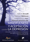 MANUAL PRÁCTICO DE MINDFULNESS Y ACEPTACIÓN CONTRA LA DEPRESIÓN. CÓMO UTILIZAR LA TERAPIA DE ACEPTACIÓN Y COMPROMISO PARA SUPERAR LS DEPRESIÓN Y CREAR UNA VIDA QUE MEREZCA LA PENA VIVIR