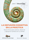 DEFUSIÓN COGNITIVA EN LA PRÁCTICA. GUÍA CLÍNICA PARA VALORAR, OBSERVAR Y APOYAR EL CAMBIO EN TU CLIENTE, LA