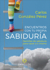 ENCUENTROS CON TU PROPIA SABIDURIA. SEMILLAS DE SABIDURIA PARA NACER A TI MISMO