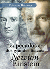 PECADOS DE DOS GRANDES FÍSICOS, LOS: NEWTON Y EINSTEIN