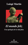 MUNDO FELIZ, EL ( UNA APOLOGIA DE LA VIDA FALSA )