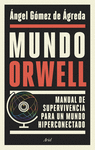 MUNDO ORWELL (MANUAL DE SUPERVIVENCIA PARA UN MUNDO HIPERCONECTADO)