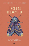 TERRA INSECTA (EL MUNDO SECRETO DE LOS INSECTOS)