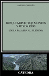 BUSQUEMOS OTROS MONTES Y OTROS RIOS (DE LA PALABRA AL SILENCIO)