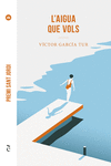 L'AIGUA QUE VOLS ( PREMI SANT JORDI )
