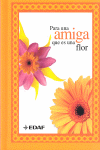 PARA UNA AMIGA QUE ES UNA FLOR