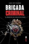 BRIGADA CRIMINAL (EL ORIGEN DE LAS CLOACAS DEL ESTADO)