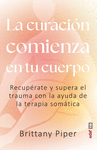 CURACIÓN COMIENZA EN TU CUERPO, LA