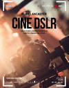 CINE DSLR. CREACIONES CINEMATOGRAFICAS CON TU CAMARA DE FOTOS