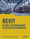 REVIT. DISEÑO Y DOCUMENTACIÓN DE UN EDIFICIO INDUSTRIAL (MANUAL IMPRESCINDIBLE)