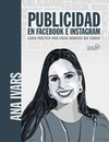 PUBLICIDAD EN FACEBOOK E INSTAGRAM. CURSO PRACTICO PARA CREAR ANUNCIOS QUE VENDEN