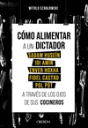 CÓMO ALIMENTAR A UN DICTADOR (SADAM HUSEÍN, IDI AMIN, ENVER HOXHA, FIDEL CASTRO, POL POT) A TRAVES DE LOS OJOS DE SUS COCINEROS