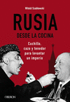 RUSIA DESDE LA COCINA (CUCHILLO, CAZO Y TENEDOR PARA LEVANTAR UN IMPERIO)