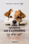 QUIERO UN CACHORRO ¿Y AHORA QUÉ?