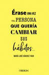 ÉRASE UNA VEZ UNA PERSONA QUE QUERÍA CAMBIAR SUS HÁBITOS...