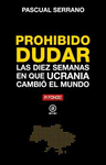 PROHIBIDO DUDAR. LAS DIEZ SEMANAS EN QUE UCRANIA CAMBIO EL MUNDO