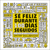 SE FELIZ DURANTE 100 DÍAS SEGUIDOS