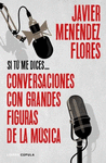 SI TU ME DICES...CONVERSACIONES CON GRANDES FIGURAS DE LA MÚSICA