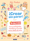 ¡CREAR SIN PARAR! (+ DE 100 MANUALIDADES, RECETAS Y TRUCOS PARA TODO EL AÑO