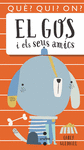 GOS I ELS SEUS AMICS, EL ( QUE? QUI? ON? )