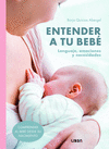 ENTENDER A TU BEBE (LENGUAJE, EMOCIONES Y NECESIDADES)